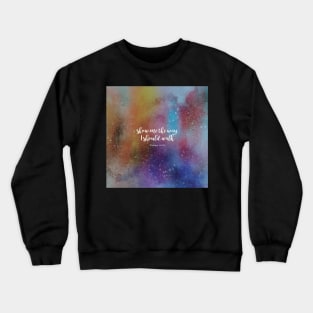 show me the way I should walk, Psalms 143:8 Crewneck Sweatshirt